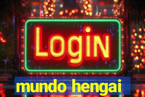 mundo hengai